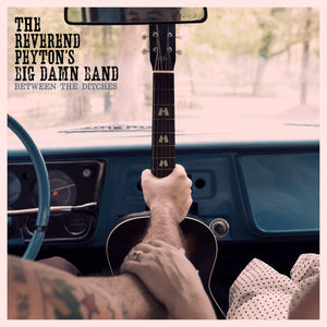 The Reverend Peyton's Big Damn Band - Between The Ditches LP / CD